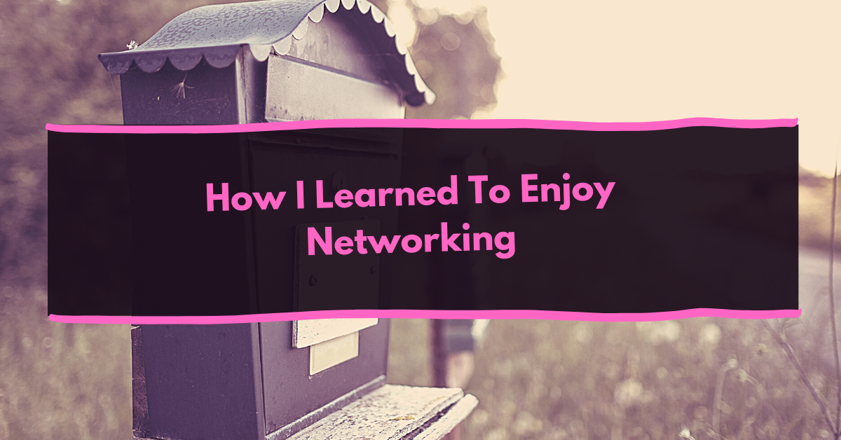 How I Learned To Enjoy Networking
